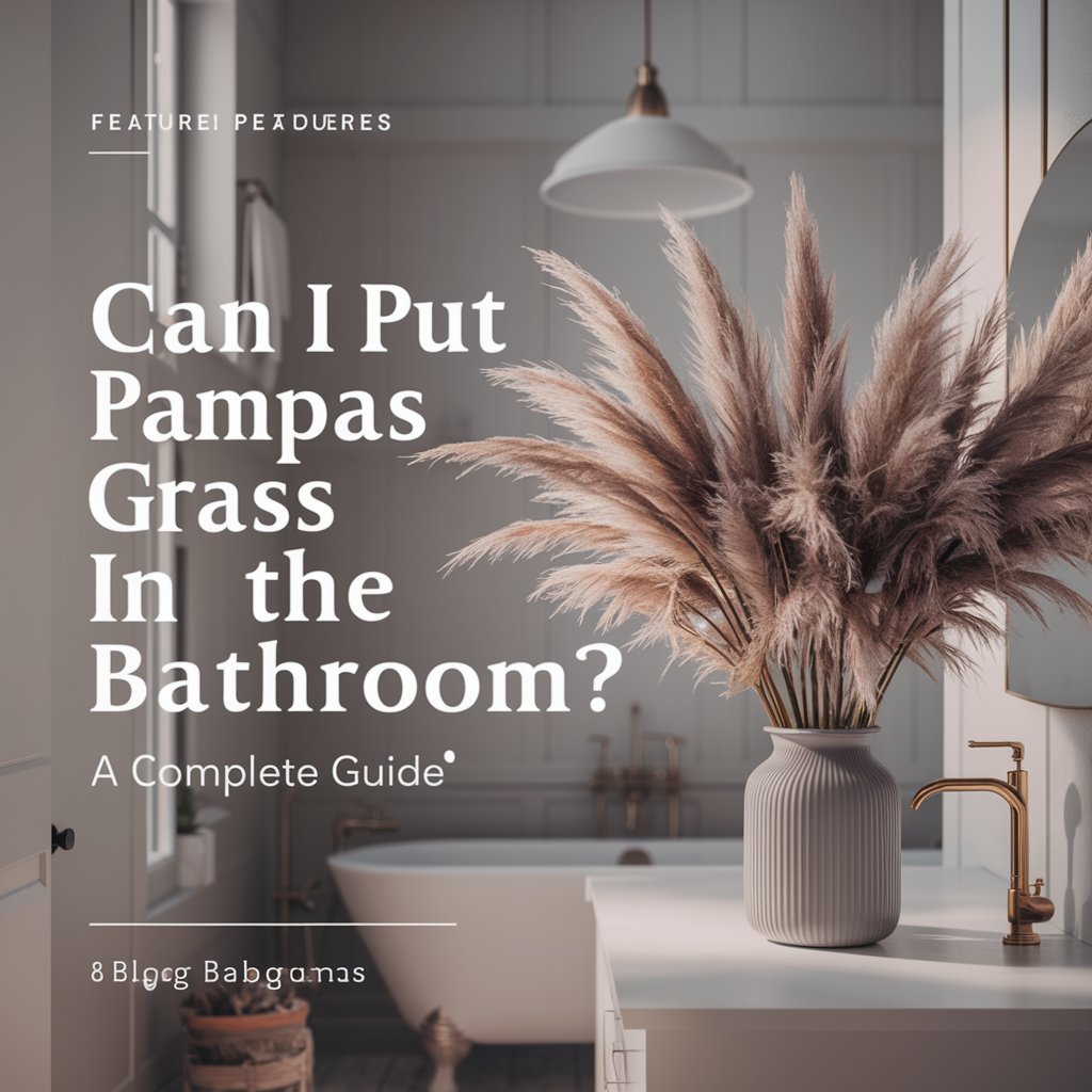 Can I Put Pampas Grass in the Bathroom